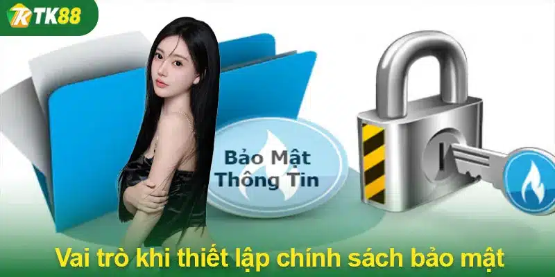 Vai trò khi thiết lập chính sách bảo mật của TK88