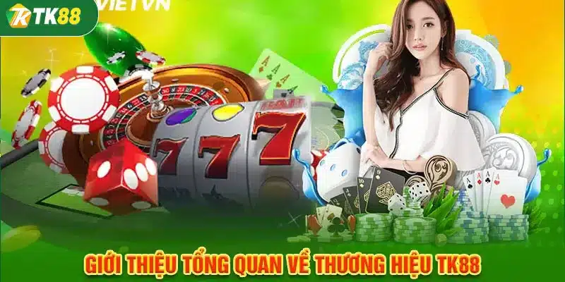 Giới thiệu TK88 - Uy tín cùng dịch vụ chất lượng