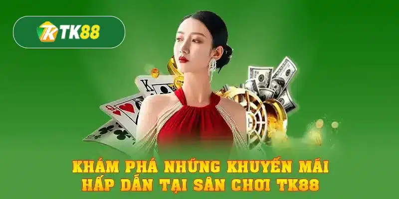 Tổng hợp các chương trình khuyến mãi TK88 phổ biến