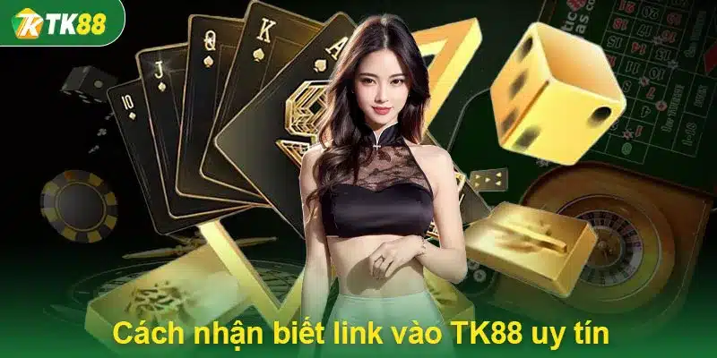 Cách nhận biết link vào TK88 uy tín