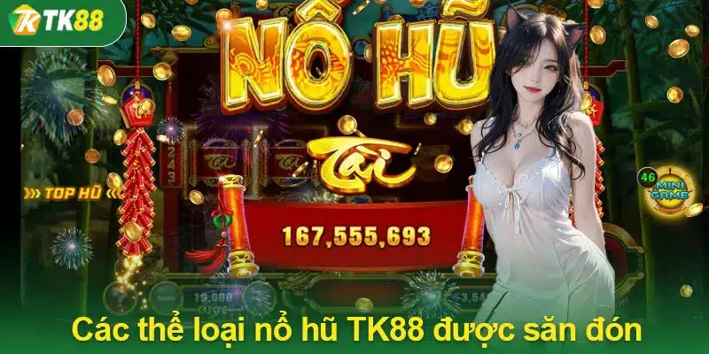 Các thể loại nổ hũ TK88 được săn đón