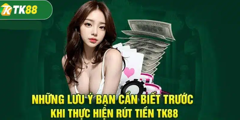 Những điều khi rút tiền TK88 cần lưu ý