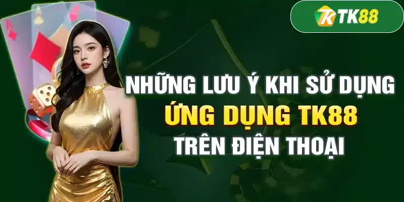 Những điều quan trọng cần lưu ý khi tải app TK88