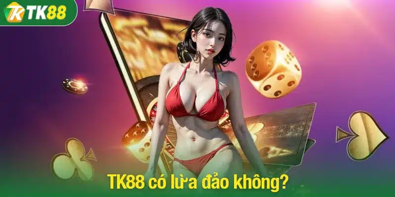 Thực hư TK88 có lừa đảo không?