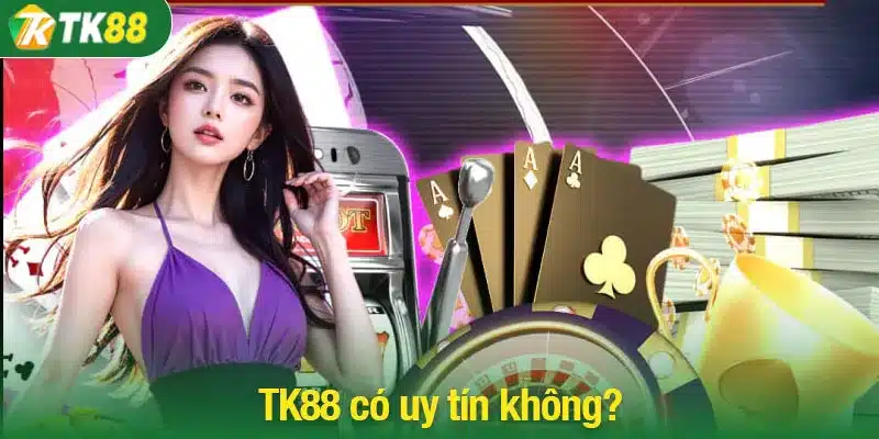 Đánh giá TK88 có uy tín không qua xử lý giao dịch