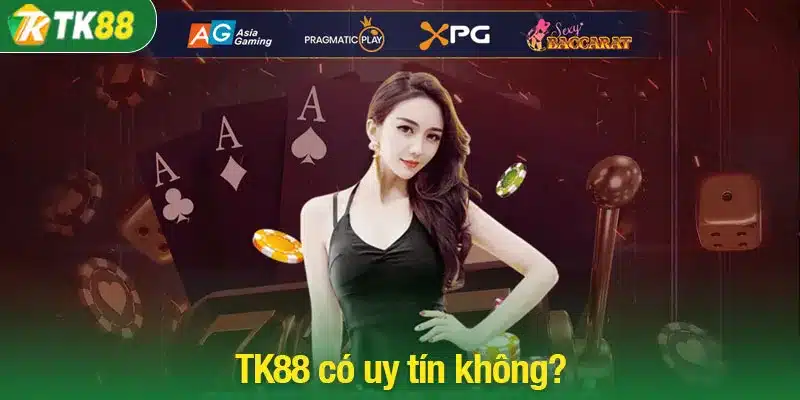 Đơn vị cá cược TK88 có uy tín không