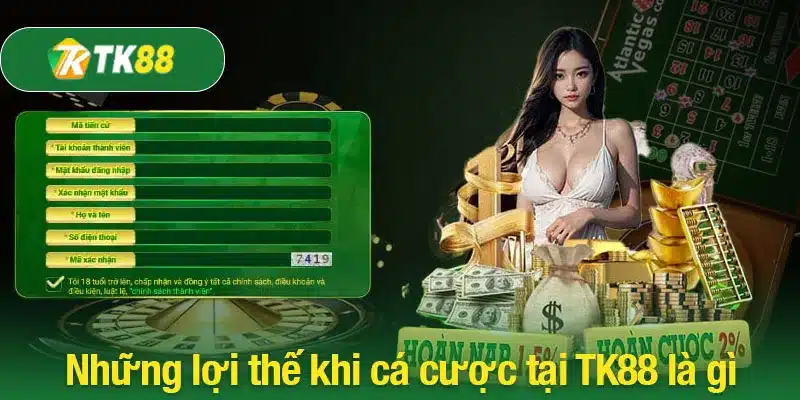 Những lợi thế khi cá cược tại TK88 là gì